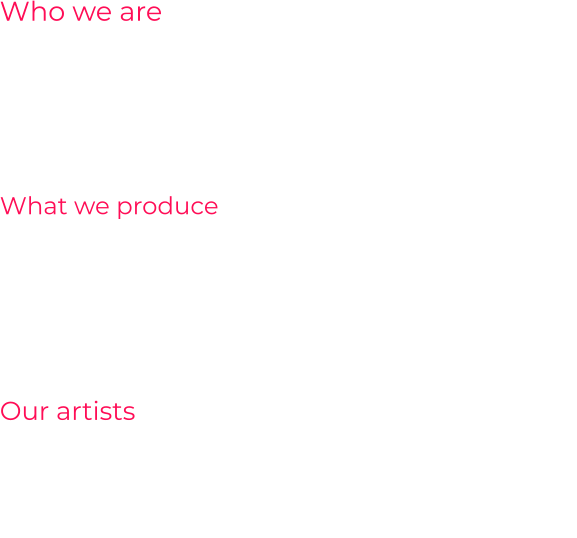 Who we are PINK WATER MUSIC is an independent record label, established in 2016 and specialized in Pop music, Ambient music and Cinematic music.  What we produce PINK WATER MUSIC produces music samplers and compilation records with new and unknown artists we believe in. We strive to welcome well-known singersbut our focus is on the promotion of new talents. Our artists We work with known and unknown artists from all over the world. Our focus is on the repertoire of previously unknown studio background singers.